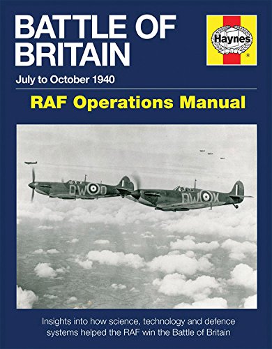 Battle of Britain July to October 1940 - RAF Operations Manual: Insights into how science, technology and defence systems helped the RAF win the Battle of Britain, by Andy Saunders