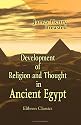 Development of Religion and Thought in Ancient Egypt: Lectures delivered on the Morse Foundation at Union Theological Seminary