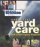 This Old House Essential Yard Care and Landscaping Projects Editors of This Old House Magazine, Editors of This Old House Magazine