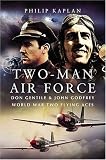 TWO-MAN AIR FORCE: Don Gentile and John Godfrey: World War II Flying Legends (Pen & Sword Aviation)