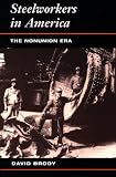 STEELWORKERS IN AMERIA: THE NONUNION ERA