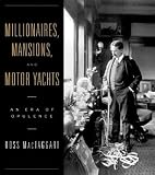 Millionaires, Mansions, and Motor Yachts: An Era of Opulence