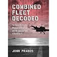 Combined Fleet Decoded: The Secret History of American Intelligence and the Japanese Navy in World War II by  John Prados