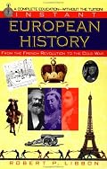 Instant European History: From the French Revolution to the Cold War