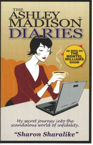 The Ashley Madison Diaries: My Secret Journey into the Scandalous World of Infidelity