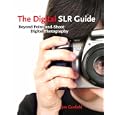 The Digital SLR Guide: Beyond Point-and-Shoot Digital Photography