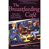 The Breastfeeding Cafe: Mothers Share the Joys, Challenges, and Secrets of Nursing