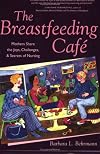 The Breastfeeding Cafe: Mothers Share the Joys, Challenges, and Secrets of Nursing