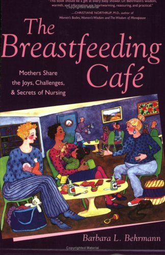 The Breastfeeding Cafe: Mothers Share the Joys, Challenges, and Secrets of Nursing