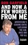 And Now a Few Words From Me : Advertising's Leading Critic Lays Down the Law, Once and For All And Now a Few Words From Me : Advertising's Leading Critic Lays Down the Law, Once and For All
