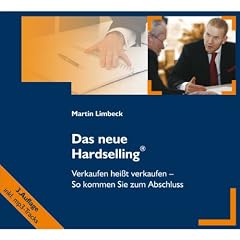 Das neue Hardselling: Verkaufen hei�t verkaufen. So kommen Sie zum Abschluss