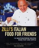 Zilli's Italian Food for Friends: 150 Mouthwatering Recipes Made
Fast and Simple