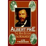 Albert Pike: The Man Behind the Monument book cover