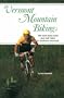 Vermont Mountain Biking: The Best Back Road and Trail Rides in Southern Vermont