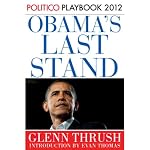 Obama's Last Stand: Playbook 2012 (POLITICO Inside Election 2012) | Glenn Thrush,Politico,Evan Thomas (introduction)