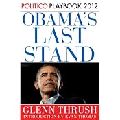 Obama's Last Stand: Playbook 2012 (POLITICO Inside Election 2012) | [Glenn Thrush, Politico, Evan Thomas (introduction)]