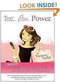 Text. Love. Power. The Ultimate Girls Relationship Guide for Texting and Dating in the New Millennium