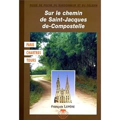 Sur le chemin de St-Jacques-de-Compostelle : Paris - Chartes - Tours