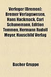Produkt-Bild: Verleger (Bremen): Bremer Verlagswesen, Hans Hackmack, Carl Schunemann, Edition Temmen, Hermann Rudolf Meyer, Hauschild Verlag