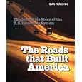 The Roads That Built America: The Incredible Story of the U.S. Interstate System
