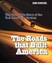 The Roads That Built America: The Incredible Story of the U.S. Interstate System