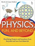 Physics, Fun, and Beyond: Electrifying Projects and Inventions from Recycled and Low-Cost Materials