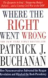 cover of Where the Right Went Wrong: How Neoconservatives Subverted the Reagan Revolution and Hijacked the Bush Presidency