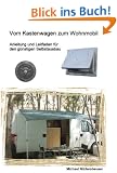Vom Kastenwagen zum Wohnmobil: Anleitung und Leitfaden f�r den g�nstigen Selbstausbau