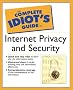 The Complete Idiot's Guide to Internet Privacy and Security The Complete Idiot's Guide to Internet Privacy and Security