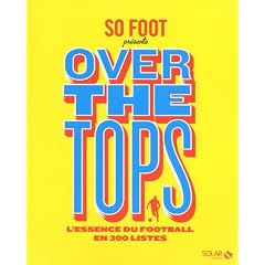 So Foot Over the tops : L'essence du foot en 300 listes