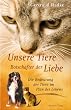 Unsere Tiere - Botschafter der Liebe - Die Bedeutung der Tiere im Plan des Lebens