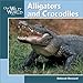 Alligators & Crocodiles (Our Wild World)
