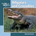Alligators and Crocodiles (Our Wild World)