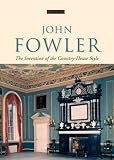 John Fowler : the invention of the country-house style
