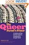The Queer Parent's Primer: A Lesbian and Gay Families' Guide to Navigating the Straight World