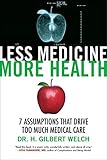 Less Medicine, More Health: 7 Assumptions That Drive Too Much Medical Care