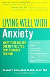 Living Well with Anxiety: What Your Doctor Doesnt Tell You... That You Need to Know (Living Well (Collins))