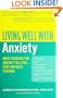 Living Well with Anxiety: What Your Doctor Doesn't Tell You... That You Need to Know (Living Well (Collins))
