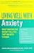 Living Well with Anxiety: What Your Doctor Doesn't Tell You... That You Need to Know (Living Well (Collins))