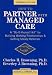 How to Partner With Managed Care: A Do-It-Yourself Kit for Building Working Relationships & Getting Steady Referrals by Charles H. Browning ISBN 0471157511