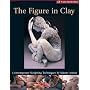 The Figure in Clay: Contemporary Sculpting Techniques by Master Artists (A Lark Ceramics Book)