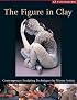 The Figure in Clay: Contemporary Sculpting Techniques by Master Artists (A Lark Ceramics Book)
