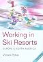 Working in Ski Resorts: Europe and North America (Working in Ski Resorts: Europe & North America)