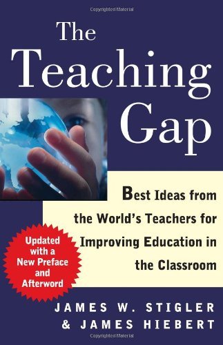The Teaching Gap: Best Ideas from the World's Teachers for Improving Education in the Classroom by Stigler, James W., Hiebert, James (June 16, 2009) Paperback