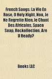 French Songs: La Vie En Rose, O Holy Night, Non, Je Ne Regrette Rien, Le Chant Des Africains, Space Soap, Rockollection, Are U Ready-
