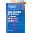 Implementing Distributed Systems with Java and CORBA by Markus Aleksy, Axel Korthaus, and Martin Schader