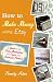 How to Make Money Using Etsy: A Guide to the Online Marketplace for Crafts and Handmade Products