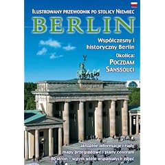 Berlin - Ilustrowany Przewodnik po stolicy Niemiec (Polnische Ausgabe) Wsp�lczesny i historyczny Berlin.  Okolica: Poczdam Sanssouci: aktualne ... 80 stron - w tym wiele wspanialych zdjec