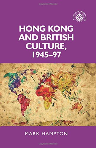Hong Kong and British Culture, 1945-97 (Studies in Imperialism MUP)