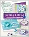 Tea Bag Folding Through the Seasons: Celebrate the Year with Handcrafted Cards & Tags (Annie's Attic: Paper Crafts)